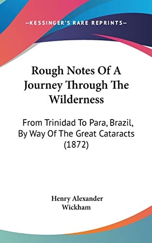 Rough Notes Of A Journey Through The Wilderness: From Trinidad To Para, Brazil, By Way Of The Great Cataracts (1872)