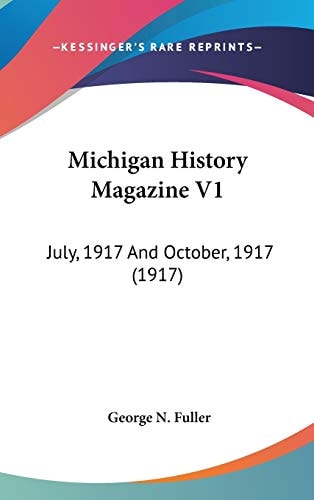 Michigan History Magazine V1: July, 1917 And October, 1917 (1917)
