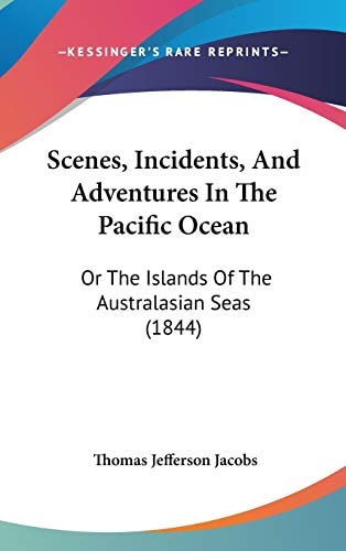 Scenes, Incidents, And Adventures In The Pacific Ocean: Or The Islands Of The Australasian Seas (1844)