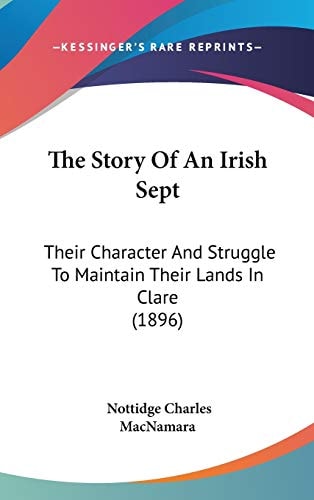 The Story Of An Irish Sept: Their Character And Struggle To Maintain Their Lands In Clare (1896)