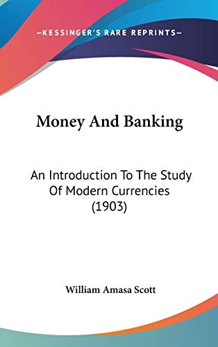 Money And Banking: An Introduction To The Study Of Modern Currencies (1903)