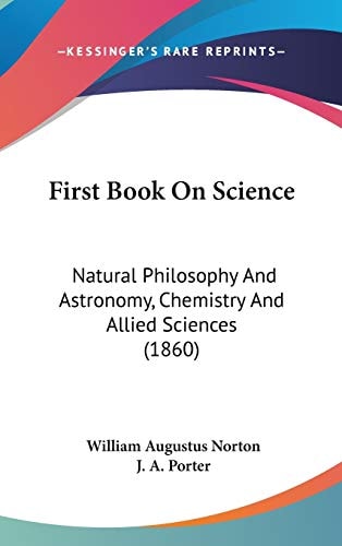First Book On Science: Natural Philosophy And Astronomy, Chemistry And Allied Sciences (1860)