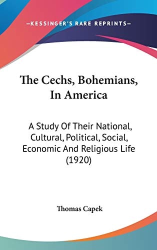 The Cechs, Bohemians, In America: A Study Of Their National, Cultural, Political, Social, Economic And Religious Life (1920)
