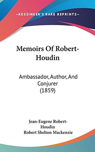 Memoirs Of Robert-Houdin: Ambassador, Author, And Conjurer (1859)