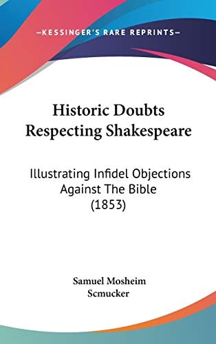 Historic Doubts Respecting Shakespeare: Illustrating Infidel Objections Against The Bible (1853)