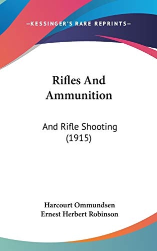Rifles And Ammunition: And Rifle Shooting (1915)