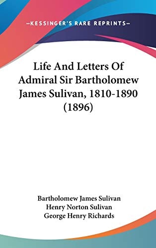 Life And Letters Of Admiral Sir Bartholomew James Sulivan, 1810-1890 (1896)