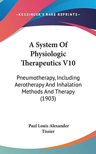 A System Of Physiologic Therapeutics V10: Pneumotherapy, Including Aerotherapy And Inhalation Methods And Therapy (1903)