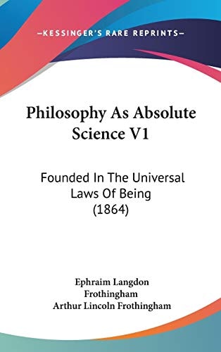 Philosophy As Absolute Science V1: Founded In The Universal Laws Of Being (1864)