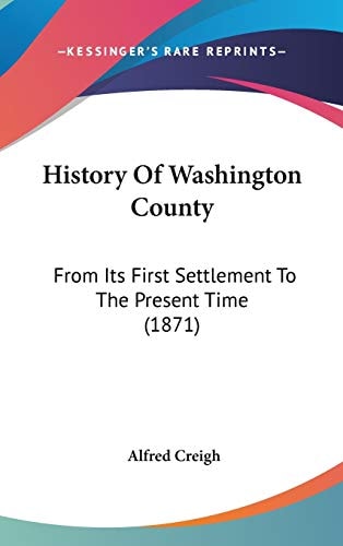 History Of Washington County: From Its First Settlement To The Present Time (1871)