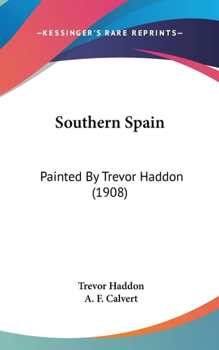 Southern Spain: Painted By Trevor Haddon (1908)