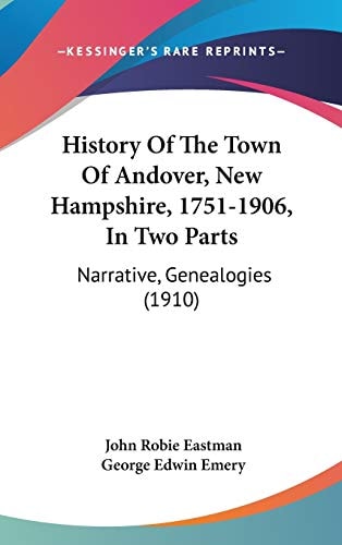 History Of The Town Of Andover, New Hampshire, 1751-1906, In Two Parts: Narrative, Genealogies (1910)