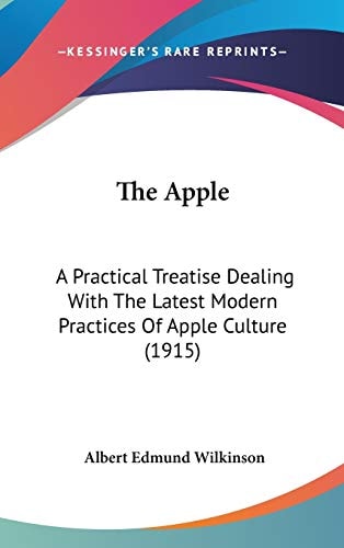 The Apple: A Practical Treatise Dealing With The Latest Modern Practices Of Apple Culture (1915)