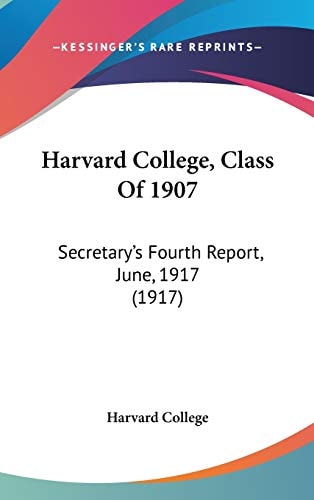 Harvard College, Class Of 1907: Secretary's Fourth Report, June, 1917 (1917)