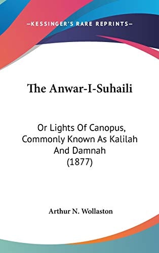 The Anwar-I-Suhaili: Or Lights Of Canopus, Commonly Known As Kalilah And Damnah (1877)