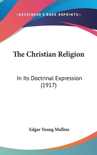 The Christian Religion: In Its Doctrinal Expression (1917)