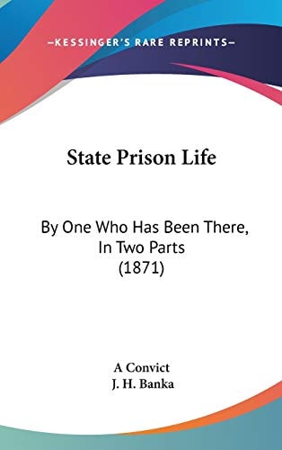 State Prison Life: By One Who Has Been There, In Two Parts (1871)