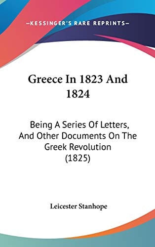 Greece In 1823 And 1824: Being A Series Of Letters, And Other Documents On The Greek Revolution (1825)