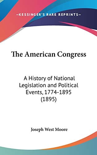 The American Congress: A History of National Legislation and Political Events, 1774-1895 (1895)
