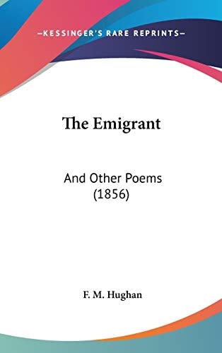 The Emigrant: And Other Poems (1856)
