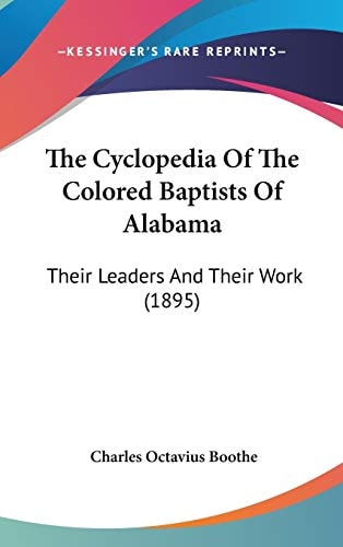 The Cyclopedia Of The Colored Baptists Of Alabama: Their Leaders And Their Work (1895)