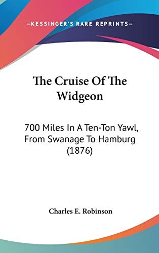 The Cruise Of The Widgeon: 700 Miles In A Ten-Ton Yawl, From Swanage To Hamburg (1876)