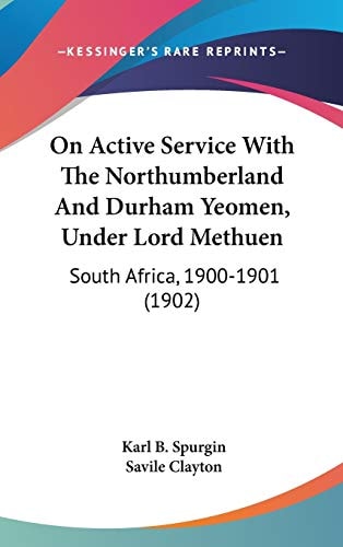 On Active Service With The Northumberland And Durham Yeomen, Under Lord Methuen: South Africa, 1900-1901 (1902)