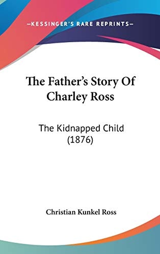 The Father's Story Of Charley Ross: The Kidnapped Child (1876)