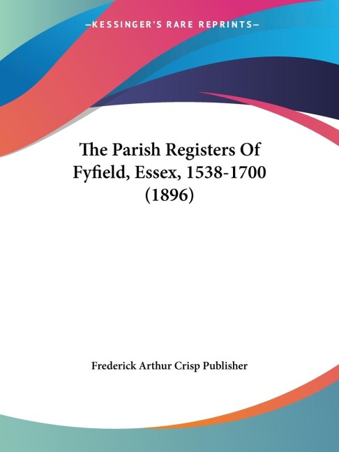 The Parish Registers Of Fyfield, Essex, 1538-1700 (1896)