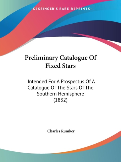 Preliminary Catalogue Of Fixed Stars: Intended For A Prospectus Of A Catalogue Of The Stars Of The Southern Hemisphere (1832)