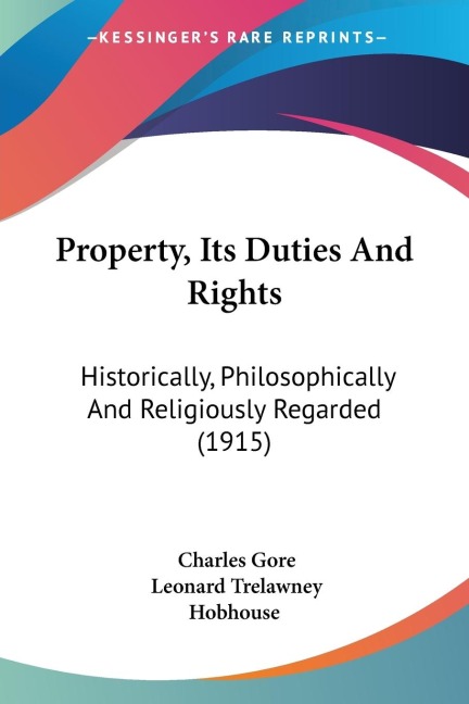 Property, Its Duties And Rights: Historically, Philosophically And Religiously Regarded (1915)