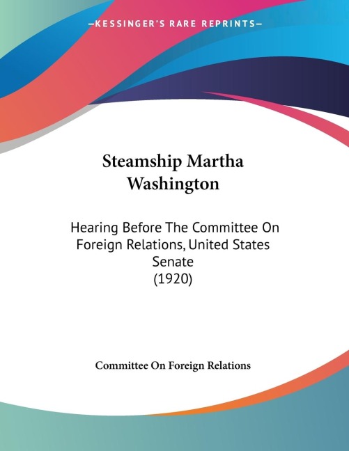 Steamship Martha Washington: Hearing Before The Committee On Foreign Relations, United States Senate (1920)