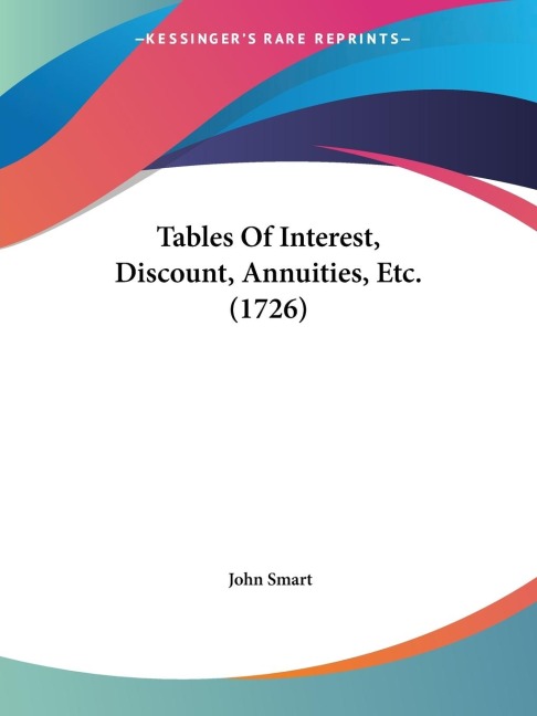 Tables Of Interest, Discount, Annuities, Etc. (1726)