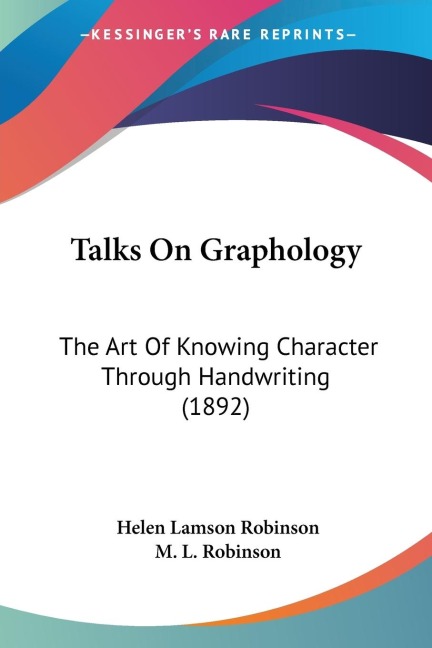 Talks On Graphology: The Art Of Knowing Character Through Handwriting (1892)