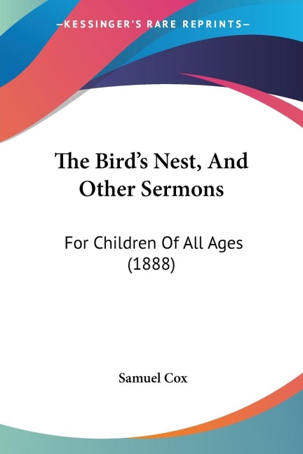 The Birds Nest, And Other Sermons: For Children Of All Ages (1888)