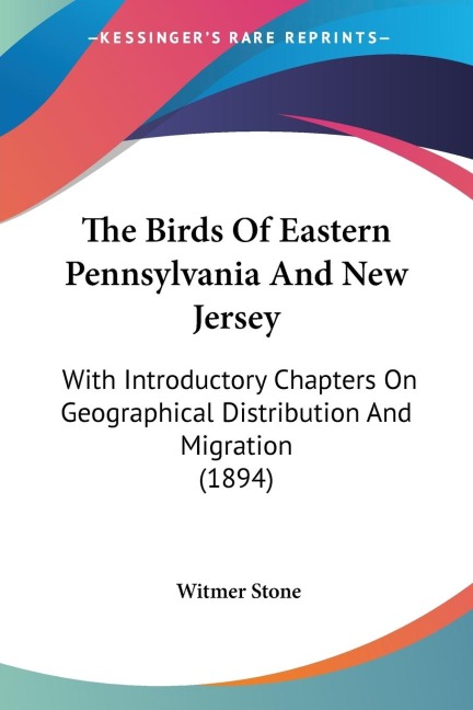 The Birds Of Eastern Pennsylvania And New Jersey: With Introductory Chapters On Geographical Distribution And Migration (1894)
