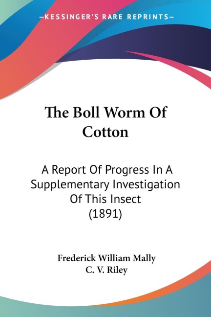 The Boll Worm Of Cotton: A Report Of Progress In A Supplementary Investigation Of This Insect (1891)