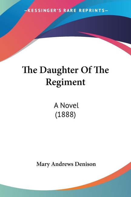 The Daughter Of The Regiment: A Novel (1888)