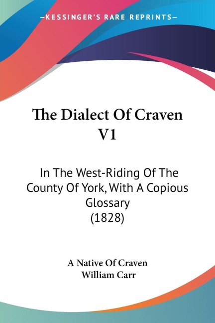 The Dialect Of Craven V1: In The West-Riding Of The County Of York, With A Copious Glossary (1828)