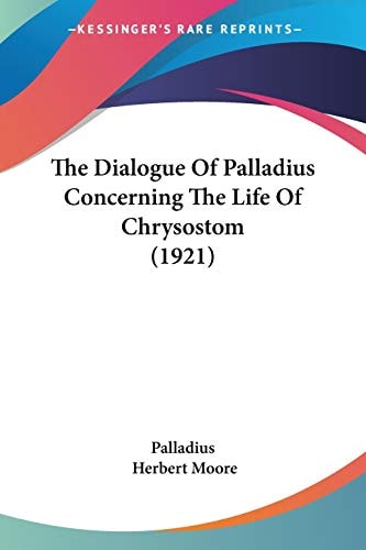 The Dialogue Of Palladius Concerning The Life Of Chrysostom (1921)