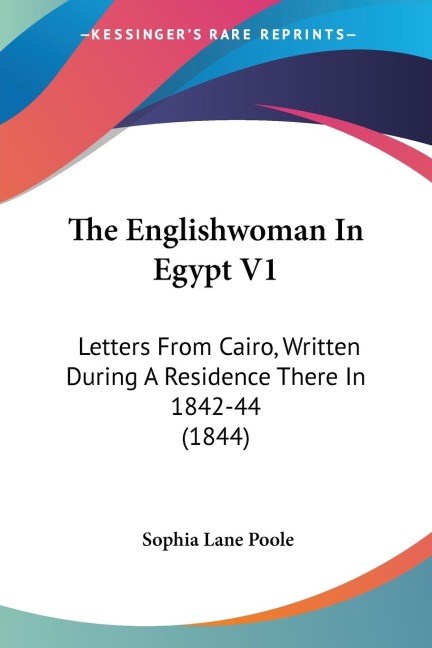 The Englishwoman In Egypt V1: Letters From Cairo, Written During A Residence There In 1842-44 (1844)