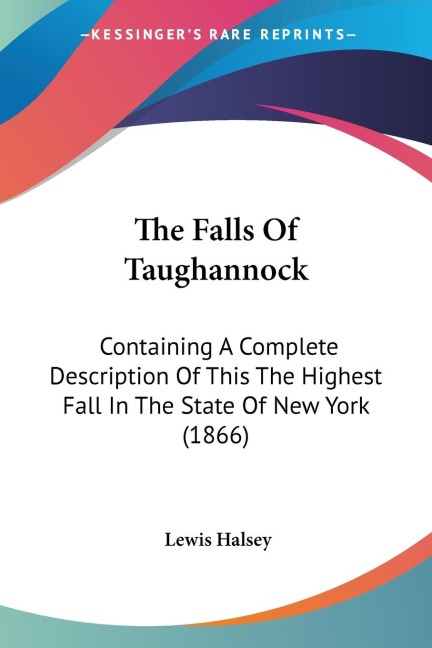 The Falls Of Taughannock: Containing A Complete Description Of This The Highest Fall In The State Of New York (1866)