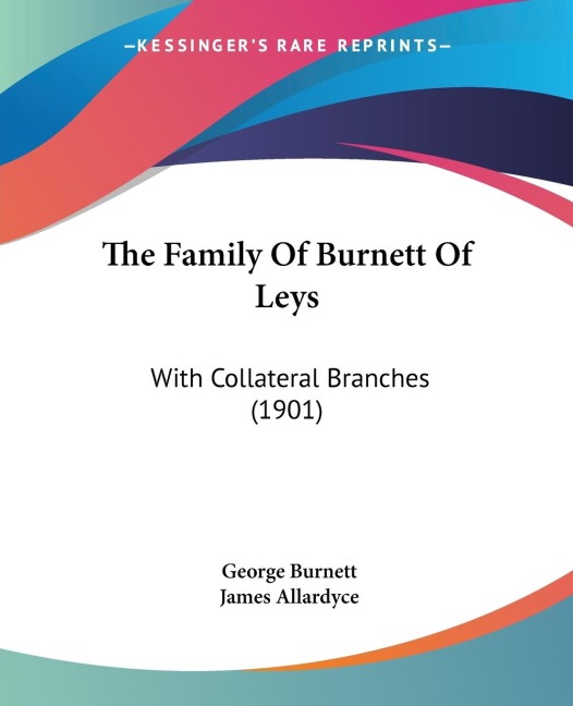 The Family Of Burnett Of Leys: With Collateral Branches (1901)