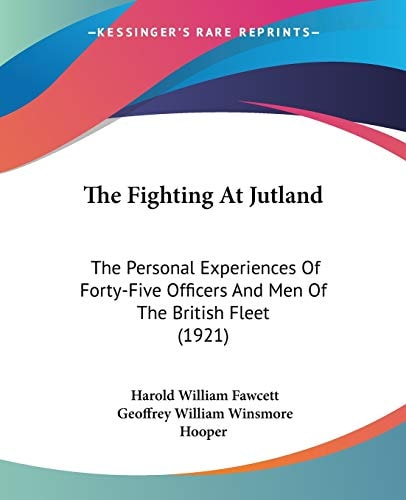 The Fighting At Jutland: The Personal Experiences Of Forty-Five Officers And Men Of The British Fleet (1921)