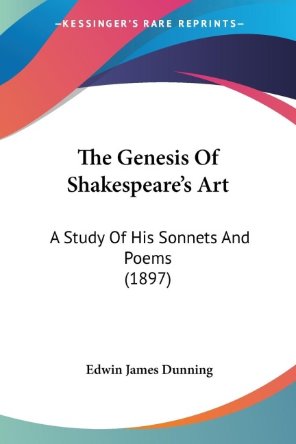 The Genesis Of Shakespeares Art: A Study Of His Sonnets And Poems (1897)