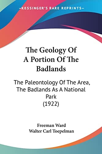 The Geology Of A Portion Of The Badlands: The Paleontology Of The Area, The Badlands As A National Park (1922)