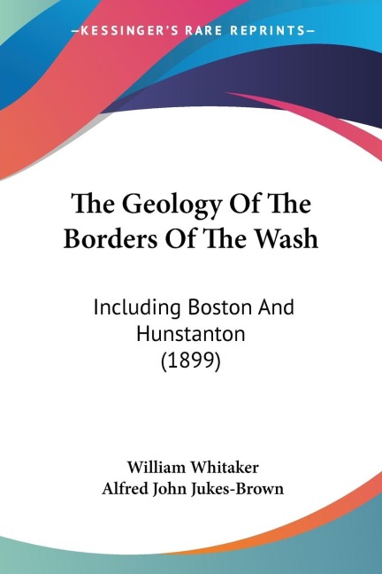 The Geology Of The Borders Of The Wash: Including Boston And Hunstanton (1899)