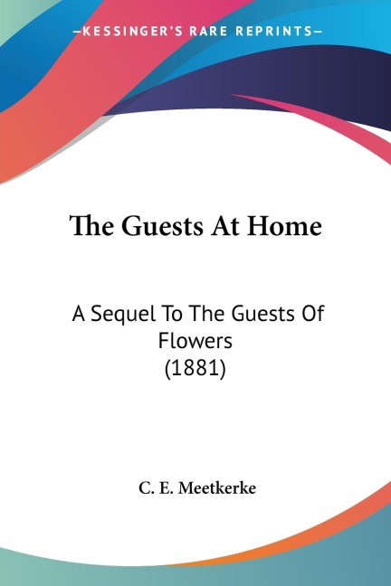 The Guests At Home: A Sequel To The Guests Of Flowers (1881)
