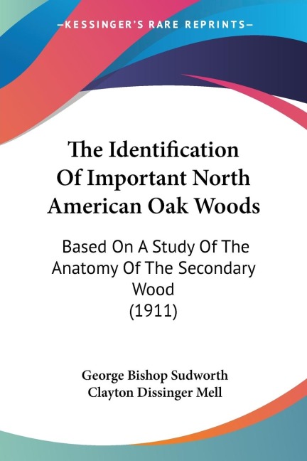 The Identification Of Important North American Oak Woods: Based On A Study Of The Anatomy Of The Secondary Wood (1911)
