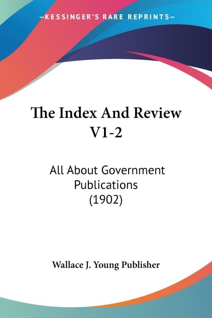 The Index And Review V1-2: All About Government Publications (1902)